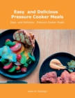 Easy and Delicious Pressure Cooker Meals : Nutritious Recipe Book for Beginners and Pros - Book