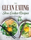 The Clean Eating Slow Cooker Recipes : Great Slow Cooker Recipes - Book