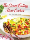 The Clean Eating Slow Cooker : Great Slow Cooker Recipes - Book