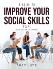 A Guide to Improve Your Social Skills 2021 : How to Talk to Anyone - Book