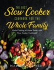 The Best Slow Cooker Cookbook for the Whole Family : Make Cooking at Home Easier with Slow Cooker Cookbook! - Book