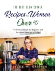 The Best Slow Cooker Recipes for Women Over 40 : The best cookbook for Beginner and Advanced Users on a Budget - Book