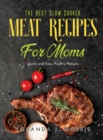 The Best Slow Cooker Meat Recipes for Moms : Quick and Easy Poultry Recipes - Book