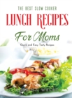 The Best Slow Cooker Lunch Recipes for Moms : Quick and Easy Tasty Recipes - Book