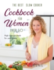 The Best Slow Cooker Cookbook for Women Over 50 : High nutrient meals for your family - Book