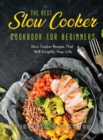 The Best Slow Cooker Cookbook for Beginners : Slow Cooker Recipes That Will Simplify Your Life - Book