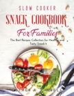 Slow Cooker Snack Cookbook for Families : The Best Recipes Collection for Healthy and Tasty Snack - Book