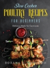 Slow Cooker Poultry Recipes for Beginners : Delicious Meals for Carnivores - Book