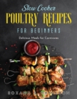Slow Cooker Poultry Recipes for Beginners : Delicious Meals for Carnivores - Book