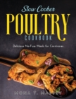 Slow Cooker Poultry Cookbook : Delicious No-Fuss Meals for Carnivores - Book