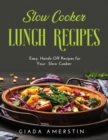 Slow Cooker Lunch Recipes : Easy, Hands-Off Recipes for Your Slow Cooker - Book