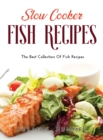 Slow Cooker Fish Recipes : The Best Collection Of Fish Recipes - Book