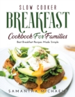 Slow Cooker Breakfast Cookbook for Families : Best Breakfast Recipes Made Simple - Book
