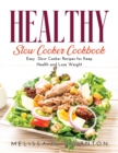 Healthy Slow Cooker Cookbook : Easy Slow Cooker Recipes for Keep Health and Lose Weight - Book