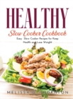 Healthy Slow Cooker Cookbook : Easy Slow Cooker Recipes for Keep Health and Lose Weight - Book