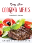 Easy Slow Cooking Meals : Recipes Book for Beginners - Book