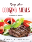 Easy Slow Cooking Meals : Recipes Book for Beginners - Book