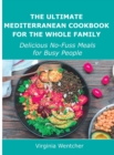 The Ultimate Mediterranean Cookbook for the Whole Family : Delicious No-Fuss Meals for Busy People - Book