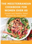 The Mediterranean Cookbook for Women Over 60 : Simple and Healthy Salad Recipes for your home - Book