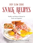 Easy Slow Cooker Snack Recipes : Healthy and Delicious Recipes for Snack and Appetizer - Book
