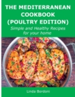 The Mediterranean Cookbook (Poultry Edition) : Simple and Healthy Recipes for your home - Book