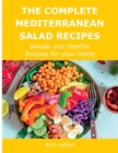 The Complete Mediterranean Salad Recipes : Simple and Healthy Recipes for your home - Book