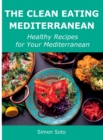 The Clean Eating Mediterranean : Healthy Recipes for Your Mediterranean - Book