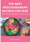 The Best Mediterranean Recipes for Mum : Quick and Easy Recipes for Whole Family - Book