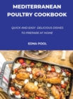 Mediterranean Poultry Cookbook : Quick And Easy Delicious Dishes To Prepare At Home - Book