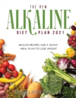 The New Alkaline Diet Cookbook 2021 : 100 E A S Y Recipes and a 30-Day Meal Plan to Lose Weight - Book