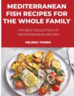 Mediterranean Fish Recipes for the Whole Family : The best collection of Mediterranean recipes - Book