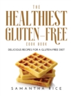 The Healthiest Gluten-Free Cookbook : Delicious Recipes for a Gluten-Free Diet - Book