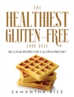 The Healthiest Gluten-Free Cookbook : Delicious Recipes for a Gluten-Free Diet - Book