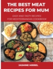 The Best Meat Recipes for Mum : Easy and Tasty Recipes for Mediterranean Cookbook - Book