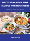 Mediterranean Fish Recipes for Beginners : The Best Collection Of Fish Recipes - Book