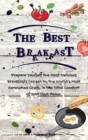 The Best Breakfasts : Prepare yourself the most delicious breakfasts chosen by the world's most renowned chefs, in the total comfort of your own home. - Book