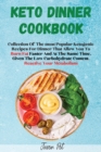 Keto Dinner Cookbook : Collection Of The Most Popular Ketogenic Recipes For Dinner That Allow You To Burn Fat Faster And At The Same Time, Given The Low Carbohydrate Content, Reactivate Your Metabolis - Book