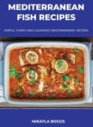 Mediterranean Fish Recipes : Simple, Yummy and Cleansing Mediterranean Recipes - Book