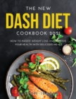 The New Dash Diet Cookbook 2021 : How to induce Weight Loss and Improve Your Health with Delicious Meals - Book