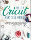 The New Cricut Design Space Guide 2021 : A beginner's guide, updated, illustrated and detailed, follows you step by step in all operations with Cricut Machine. - Book
