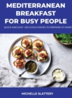 Mediterranean Breakfast for Busy People : Quick And Easy Delicious Dishes To Prepare At Home - Book