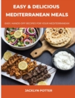 Easy and Delicious Mediterranean Meals : Easy, Hands-Off Recipes for Your Mediterranean - Book