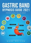 Gastric Band Hypnosis Guide 2021 : Stop Binge Eating and Lose Weight - Book