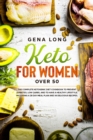 Keto for Women over 50 : The Complete Ketogenic Diet Cookbook to Prevent Diabetes, Low Carbs, and to have a Healthy Lifestyle. Including a 28 Day Meal Plan and 34 Delicious Recipes. (English Version) - Book