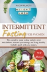 Intermittent Fasting for Women : The complete guide to lose weight, reset metabolism, increase your energy and living healthy. Includes quick and easy recipes. (English Version) - Book