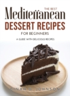 The Best Mediterranean Dessert Recipes for Beginners : A Guide With Delicious Recipes - Book