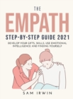 The Empath Step-Bystep Guide 2021 : Develop Your Gifts, Skills, Use Emotional Intelligence and Finding Yourself - Book