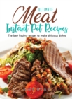 Ultimate Meat Instant Pot Recipes : The best Poultry recipes to make delicious dishes - Book