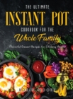 The Ultimate Instant Pot Cookbook for the Whole Family : Flavorful Dessert Recipes for Lifelong Health - Book