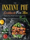 The Instant Pot Cookbook for Men : Hearty, Easy Meals Cooked Low and Slow - Book